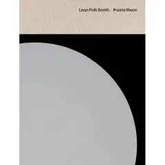 Leon Polk Smith: Prairie Moon - by  Lynn Zelevanksy (Hardcover)