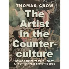 The Artist in the Counterculture - by  Thomas Crow (Hardcover)