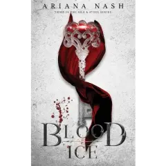 Blood & Ice - (Silk & Steel) by Ariana Nash
