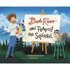 Bob Ross and Peapod the Squirrel -  by Robb Pearlman (Hardcover)