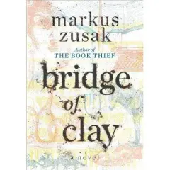 Bridge of Clay -  by Markus Zusak