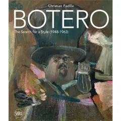 Botero: The Search for a Style (1948-1963) - by  Christian Padilla (Hardcover)