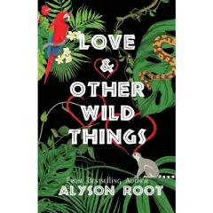 Love & Other Wild Things - by  Alyson Root (Paperback)