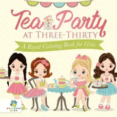 Tea Party at Three-Thirty A Royal Coloring Book for Girls - by  Educando Kids (Paperback)