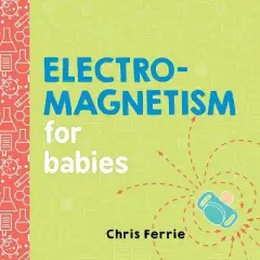 Electromagnetism for Babies - (Baby University) by  Chris Ferrie (Board Book)