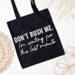 City Creek Prints Don't Rush Me I'm Waiting For The Last Minute Canvas Tote Bag - 15x16 - Black