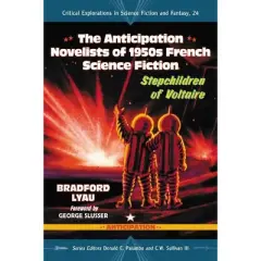 The Anticipation Novelists of 1950s French Science Fiction - (Critical Explorations in Science Fiction and Fantasy) by  Bradford Lyau (Paperback)