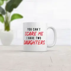 Crazy Dog You Cant Scare Me I Have Two Daughters Mug Funny Parenting Cup -11oz