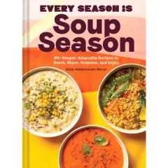 Every Season Is Soup Season - by  Shelly Westerhausen Worcel (Hardcover)