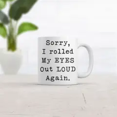 Crazy Dog Sorry Rolled My Eyes Out Loud Again Funny Sassy Attitude Ceramic Coffee Drinking Mug - 11oz