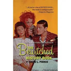 The Bewitched History Book - 50th Anniversary Edition (hardback) - by  David L Pierce (Hardcover)
