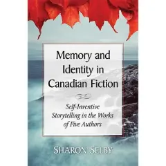Memory and Identity in Canadian Fiction - by  Sharon Selby (Paperback)