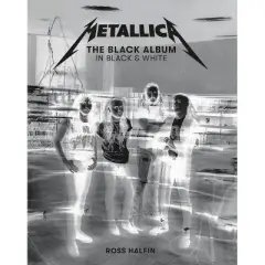 Metallica: The Black Album in Black & White - (Hardcover)