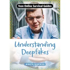 Understanding Deepfakes - (Teen Online Survival Guides) by  Jennifer Sanderson (Paperback)