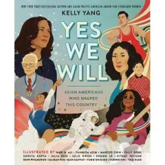 Yes We Will: Asian Americans Who Shaped This Country - by Kelly Yang (Hardcover)