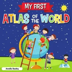 My First Atlas of The World - by  Amelia Sealey (Paperback)