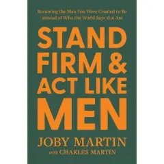 Stand Firm and ACT Like Men - by  Joby Martin (Hardcover)