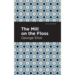 The Mill on the Floss - (Mint Editions (Psychology and Psychological Fiction)) by  George Eliot (Hardcover)
