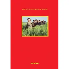 Kim Jong Il Looking at Things - by  Jo&atilde;o Rocha (Hardcover)