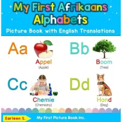 My First Afrikaans Alphabets Picture Book with English Translations - (Teach & Learn Basic Afrikaans Words for Children) by  Earleen S (Hardcover)