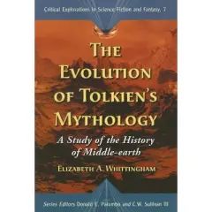 The Evolution of Tolkien's Mythology - (Critical Explorations in Science Fiction and Fanta) by  Elizabeth a Whittingham (Paperback)