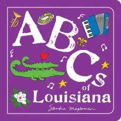 ABCs of Louisiana - (ABCs Regional) by  Sandra Magsamen (Board Book)