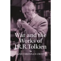 War and the Works of J.R.R. Tolkien - (Contributions to the Study of Science Fiction & Fantasy) by  Janet Brennan Croft (Hardcover)
