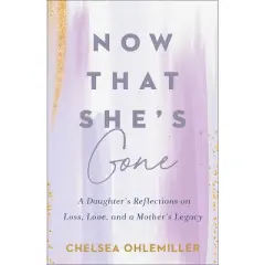 Now That She's Gone - by Chelsea Ohlemiller