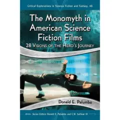 The Monomyth in American Science Fiction Films - (Critical Explorations in Science Fiction and Fantasy) by  Donald E Palumbo (Paperback)