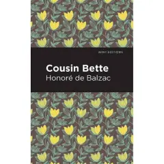 Cousin Bette - (Mint Editions (Historical Fiction)) by  Honor&eacute; de Balzac (Hardcover)