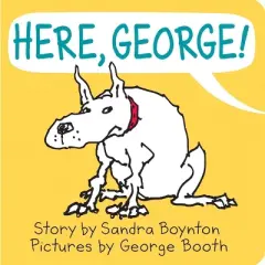 Here, George! -  by Sandra Boynton (Hardcover)