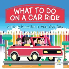 What To Do on a Car Ride Activity Book for 3 Year Old Girl - by  Educando Kids (Paperback)