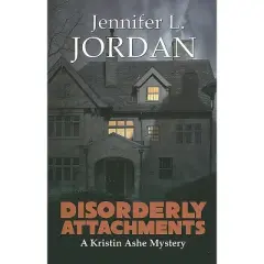 Disorderly Attachments - (Kristin Ashe Mystery) by  Jennifer L Jordan (Paperback)