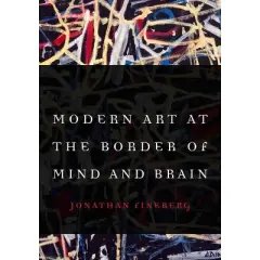 Modern Art at the Border of Mind and Brain - by  Jonathan Fineberg (Hardcover)