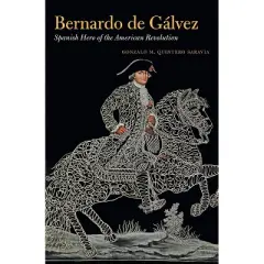 Bernardo de G&aacute;lvez - by  Gonzalo M Quintero Saravia (Hardcover)
