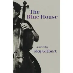 The Blue House - by  Sky Gilbert (Paperback)