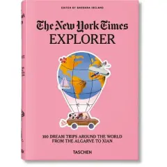 The New York Times Explorer. 100 Dream Trips Around the World from the Algarve to Xian - by  Barbara Ireland (Hardcover)