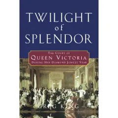 Twilight of Splendor - by  Greg King (Hardcover)