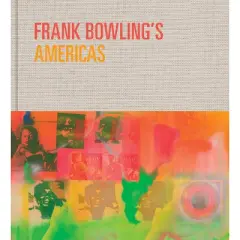 Frank Bowling's Americas - by  Reto Th&uuml;ring & Akili Tommasino & Debra Lennard (Hardcover)