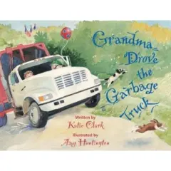 Grandma Drove the Garbage Truck - by  Katie Clark (Hardcover)