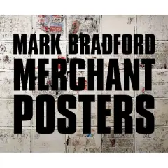 Mark Bradford: Merchant Posters - (Hardcover)