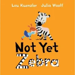 Not Yet Zebra - by  Lou Kuenzler (Hardcover)