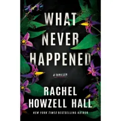 What Never Happened - by  Rachel Howzell Hall (Paperback)