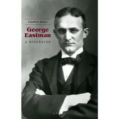 George Eastman - Annotated by  Elizabeth Brayer (Hardcover)