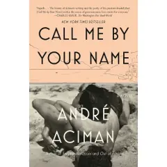 Call Me by Your Name - by Andr&eacute; Aciman