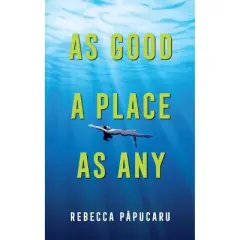 As Good a Place as Any - (Essential Prose) by  Rebecca Papucaru (Paperback)