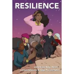 Resilience - by  Amy Eleanor Heart & Sugi Pyrrophyta & Larissa Glasser (Paperback)