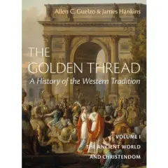 The Golden Thread: A History of the Western Tradition, Volume I - by  James Hankins & Allen C Guelzo (Hardcover)