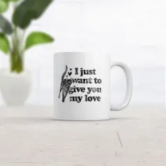 Crazy Dog I Just Want to Give You My Love Cat Mug Funny Kitten Rubs Graphic Novelty Coffee Cup-11oz