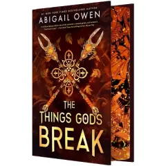 The Things Gods Break - (Crucible) by  Abigail Owen (Hardcover)